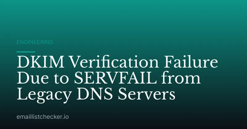 DKIM Verification Failure Due to SERVFAIL from Legacy DNS Servers