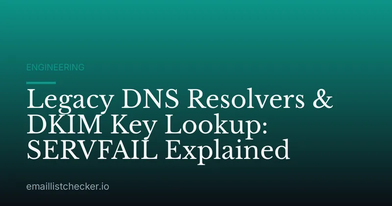 Legacy DNS Resolvers & DKIM Key Lookup: SERVFAIL Explained