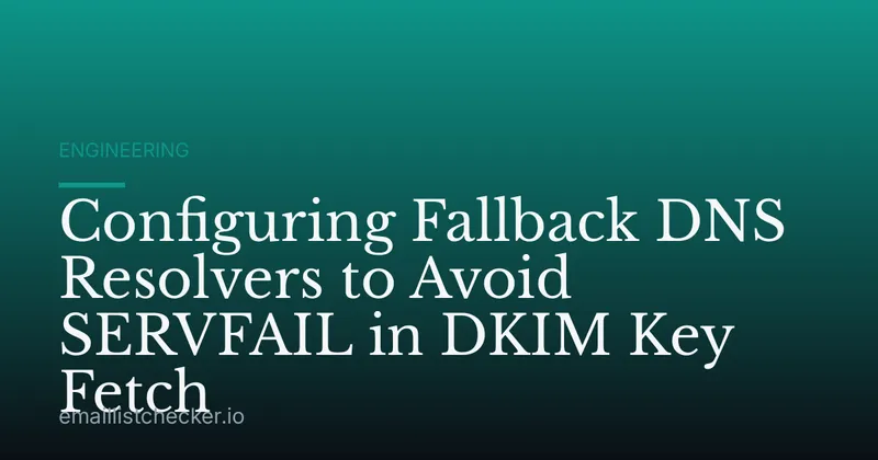 Configuring Fallback DNS Resolvers to Avoid SERVFAIL in DKIM Key Fetch