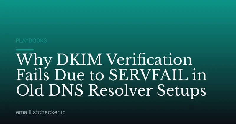 Why DKIM Verification Fails Due to SERVFAIL in Old DNS Resolver Setups