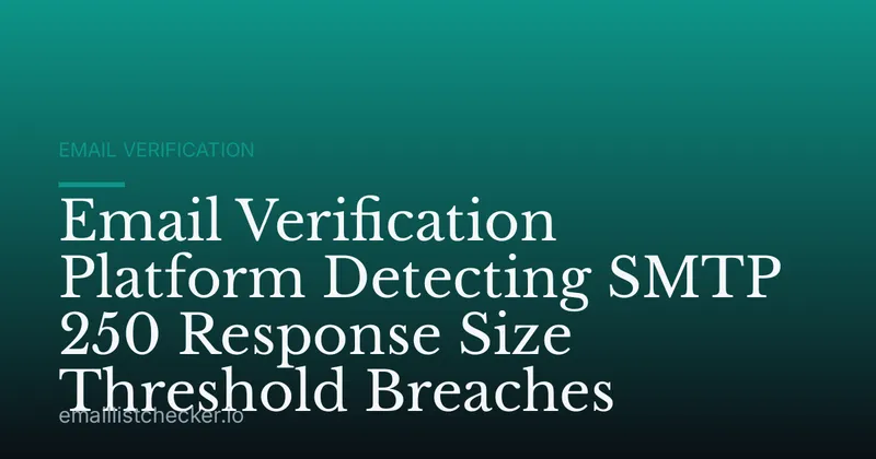 Email Verification Platform Detecting SMTP 250 Response Size Threshold Breaches
