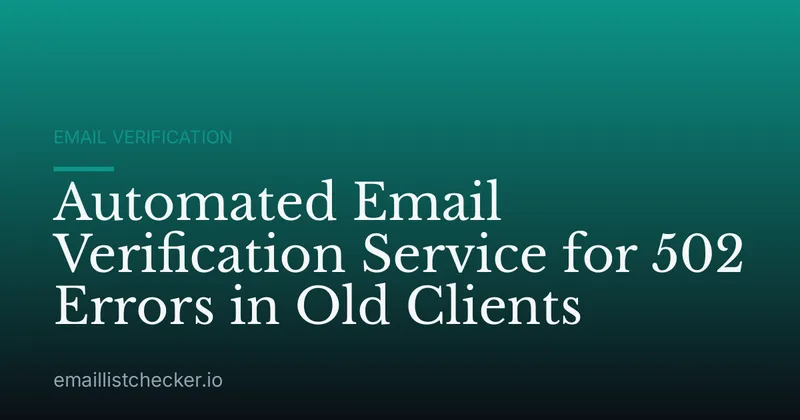 Automated Email Verification Service for 502 Errors in Old Clients