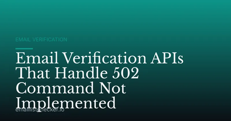 Email Verification APIs That Handle 502 Command Not Implemented
