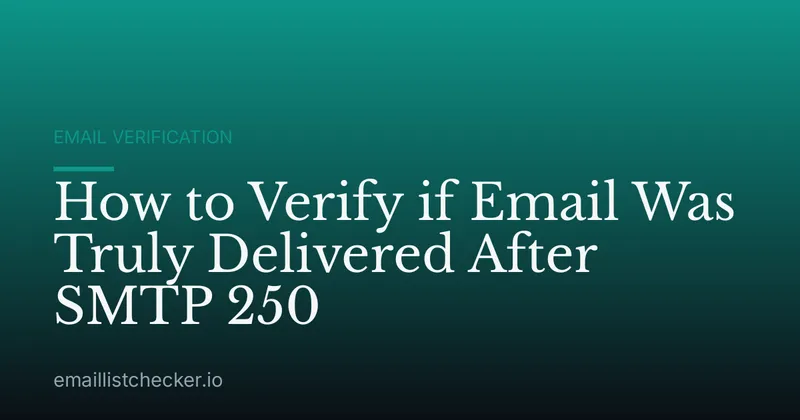 How to Verify if Email Was Truly Delivered After SMTP 250