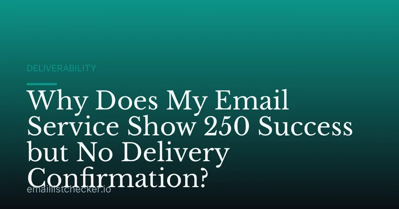 Why Does My Email Service Show 250 Success but No Delivery Confirmation?
