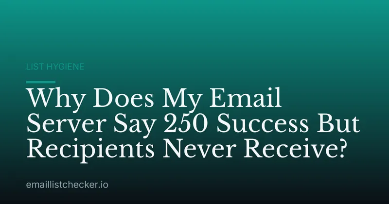 Why Does My Email Server Say 250 Success But Recipients Never Receive?