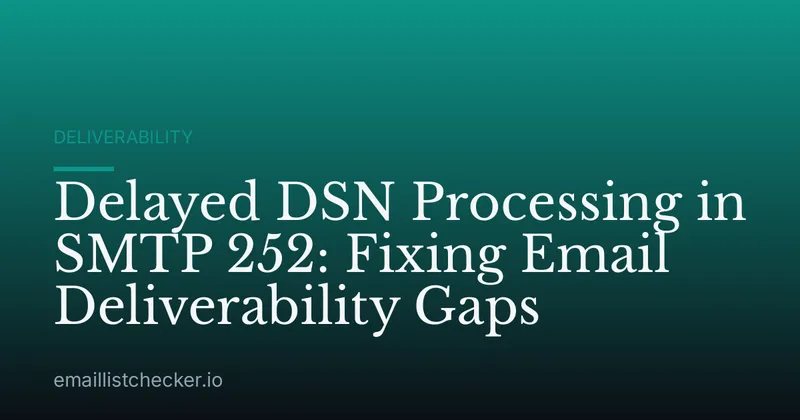 Delayed DSN Processing in SMTP 252: Fixing Email Deliverability Gaps