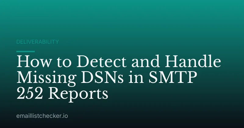 How to Detect and Handle Missing DSNs in SMTP 252 Reports