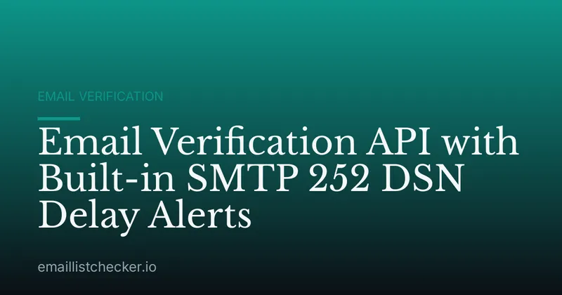 Email Verification API with Built-in SMTP 252 DSN Delay Alerts