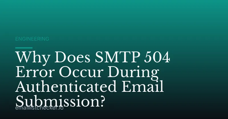 Why Does SMTP 504 Error Occur During Authenticated Email Submission?