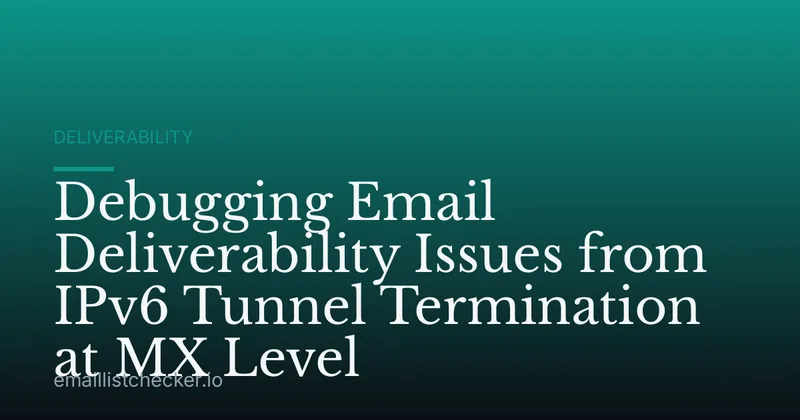 Debugging Email Deliverability Issues from IPv6 Tunnel Termination at MX Level