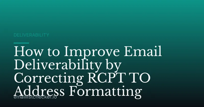How to Improve Email Deliverability by Correcting RCPT TO Address Formatting