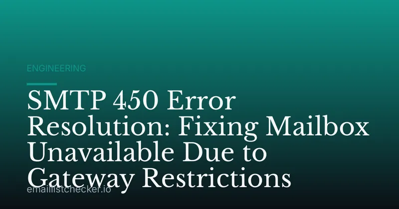 SMTP 450 Error Resolution: Fixing Mailbox Unavailable Due to Gateway Restrictions