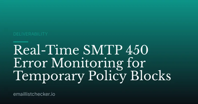 Real-Time SMTP 450 Error Monitoring for Temporary Policy Blocks