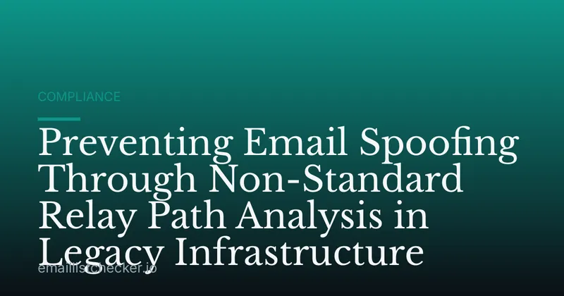 Preventing Email Spoofing Through Non-Standard Relay Path Analysis in Legacy Infrastructure