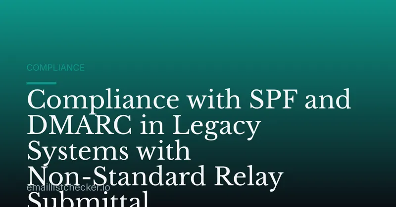 Compliance with SPF and DMARC in Legacy Systems with Non-Standard Relay Submittal