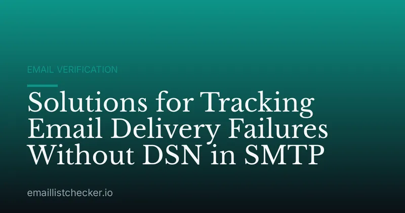 Solutions for Tracking Email Delivery Failures Without DSN in SMTP