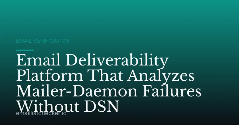 Email Deliverability Platform That Analyzes Mailer-Daemon Failures Without DSN