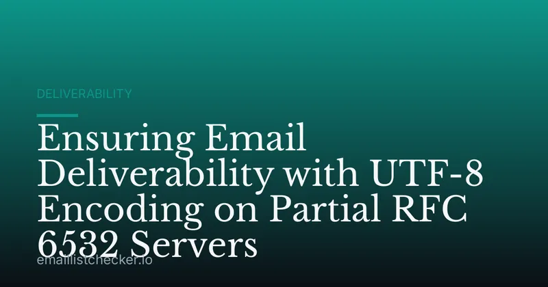 Ensuring Email Deliverability with UTF-8 Encoding on Partial RFC 6532 Servers