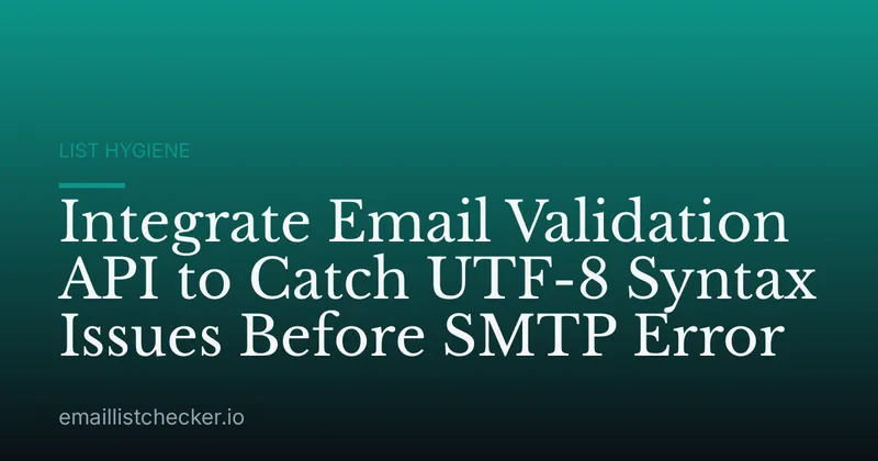 Integrate Email Validation API to Catch UTF-8 Syntax Issues Before SMTP Error