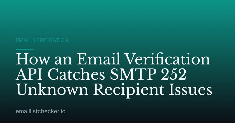 How an Email Verification API Catches SMTP 252 Unknown Recipient Issues