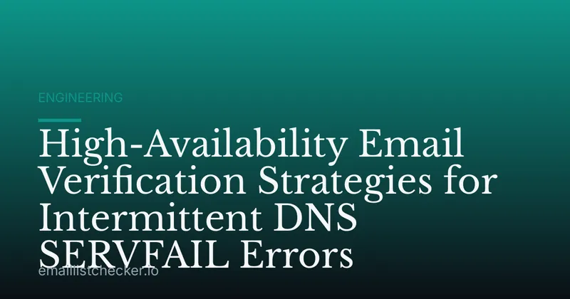 High-Availability Email Verification Strategies for Intermittent DNS SERVFAIL Errors