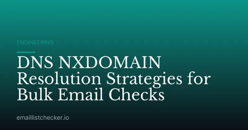 DNS NXDOMAIN Resolution Strategies for Bulk Email Checks