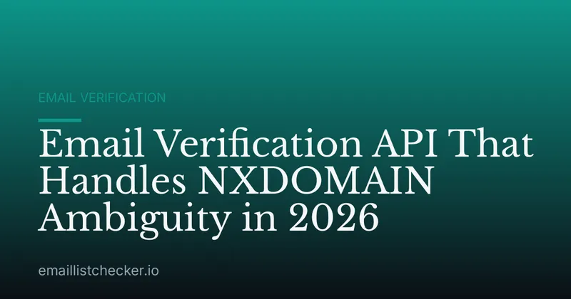 Email Verification API That Handles NXDOMAIN Ambiguity in 2026