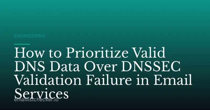 How to Prioritize Valid DNS Data Over DNSSEC Validation Failure in Email Services