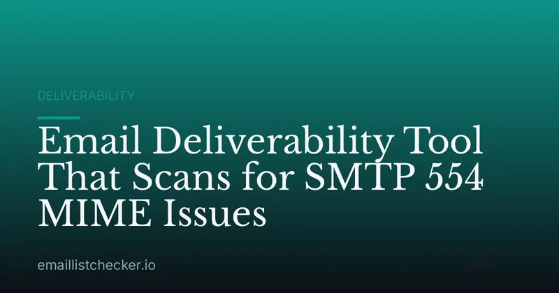 Email Deliverability Tool That Scans for SMTP 554 MIME Issues