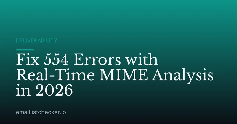 Fix 554 Errors with Real-Time MIME Analysis in 2026