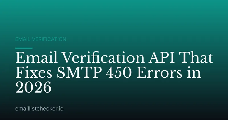 Email Verification API That Fixes SMTP 450 Errors in 2026