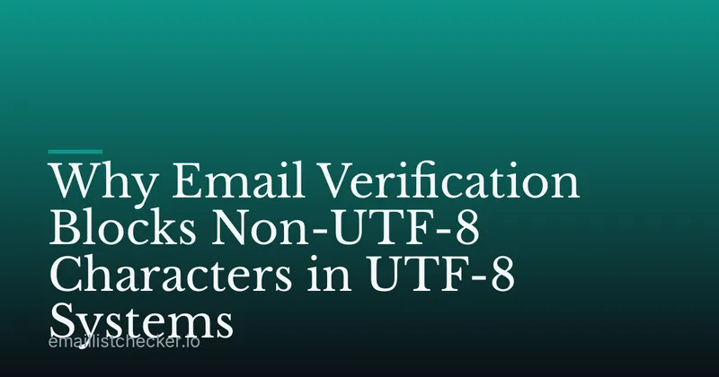Why Email Verification Blocks Non-UTF-8 Characters in UTF-8 Systems