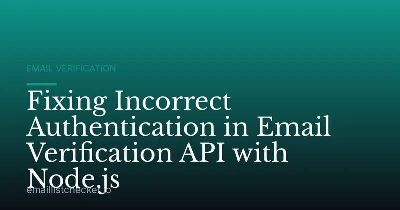 Fixing Incorrect Authentication in Email Verification API with Node.js