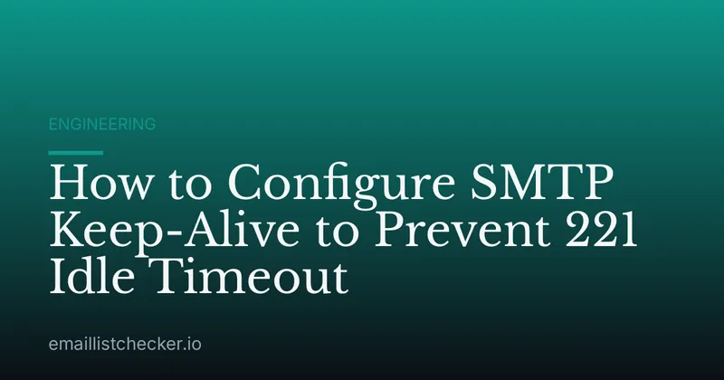 How to Configure SMTP Keep-Alive to Prevent 221 Idle Timeout