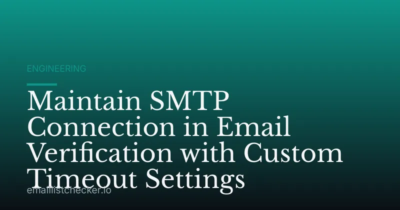 Maintain SMTP Connection in Email Verification with Custom Timeout Settings