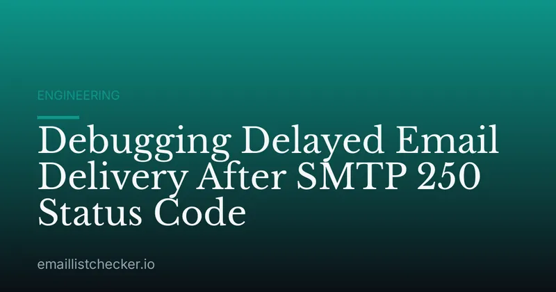 Debugging Delayed Email Delivery After SMTP 250 Status Code
