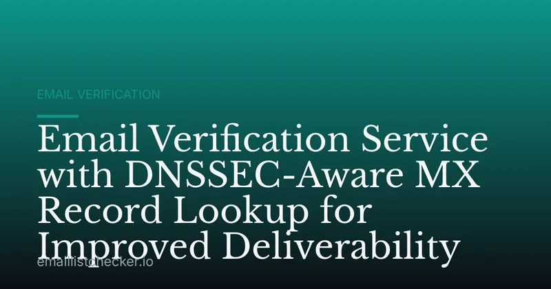 Email Verification Service with DNSSEC-Aware MX Record Lookup for Improved Deliverability