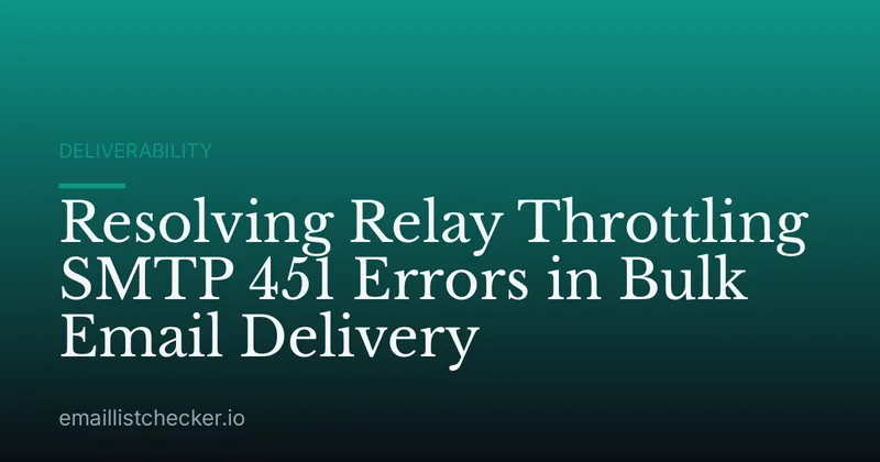 Resolving Relay Throttling SMTP 451 Errors in Bulk Email Delivery