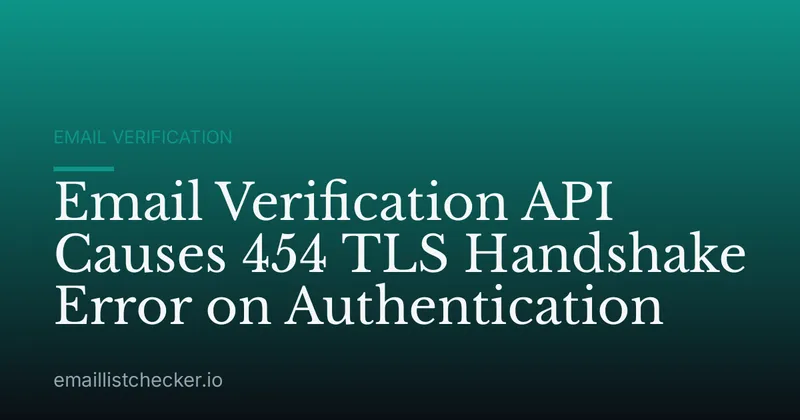 Email Verification API Causes 454 TLS Handshake Error on Authentication