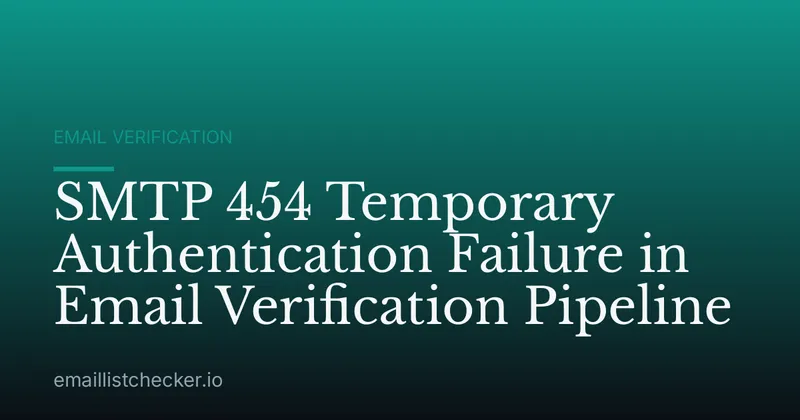 SMTP 454 Temporary Authentication Failure in Email Verification Pipeline