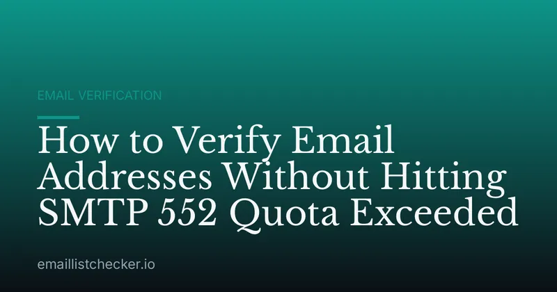 How to Verify Email Addresses Without Hitting SMTP 552 Quota Exceeded