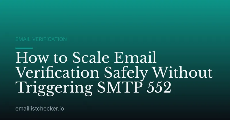 How to Scale Email Verification Safely Without Triggering SMTP 552