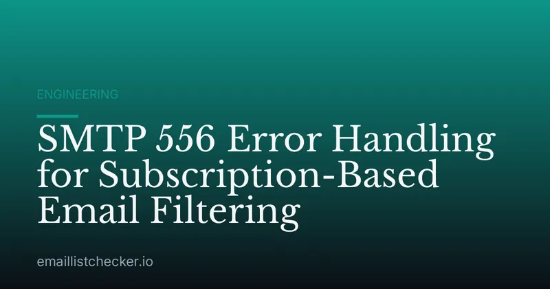SMTP 556 Error Handling for Subscription-Based Email Filtering