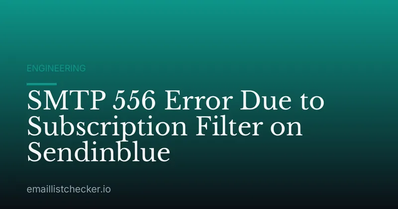 SMTP 556 Error Due to Subscription Filter on Sendinblue