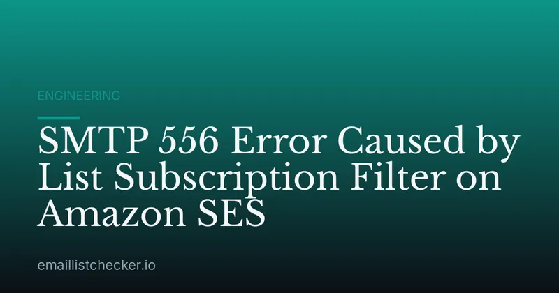 SMTP 556 Error Caused by List Subscription Filter on Amazon SES