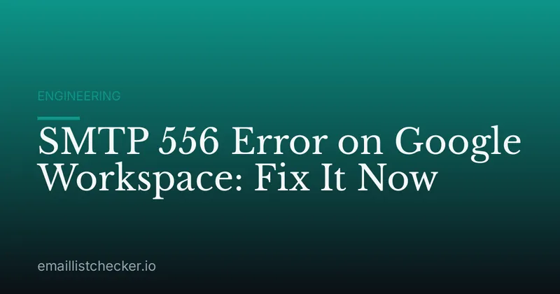 SMTP 556 Error on Google Workspace: Fix It Now