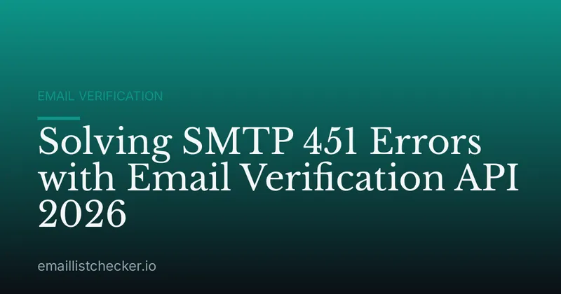 Solving SMTP 451 Errors with Email Verification API 2026