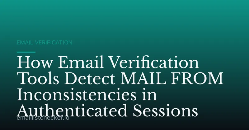 How Email Verification Tools Detect MAIL FROM Inconsistencies in Authenticated Sessions