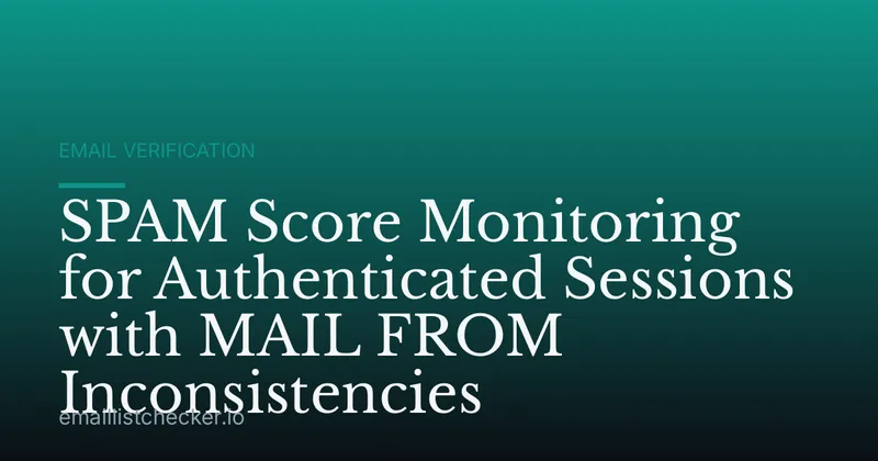 SPAM Score Monitoring for Authenticated Sessions with MAIL FROM Inconsistencies